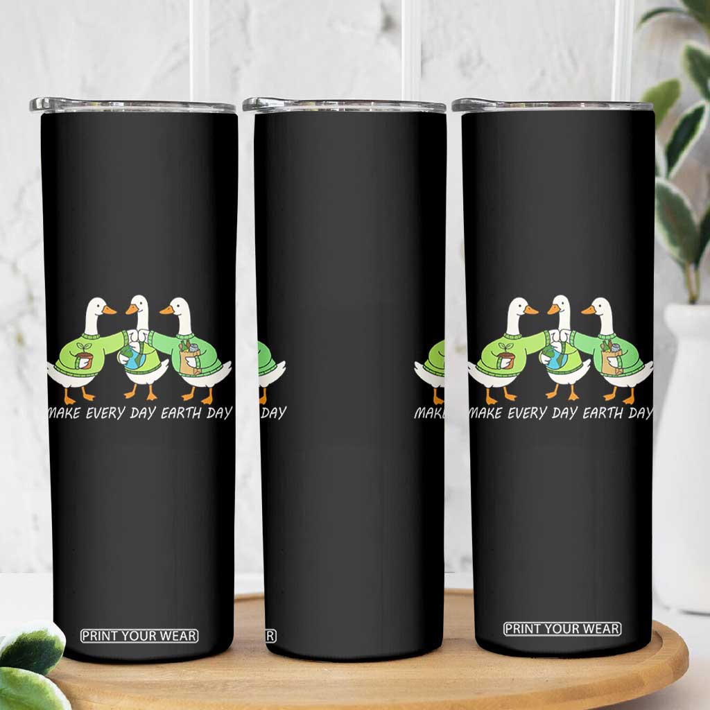 Funny Earth Day Skinny Tumbler Silly Goose Make Earth Day Every Day TS14 Print Your Wear