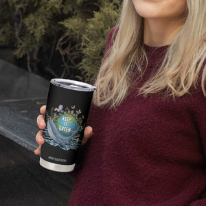Keep It Green Earth Day Tumbler Cup Eco-Friendly Nature Environmental Awareness TS14 Print Your Wear