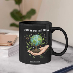 I Speak For The Trees Coffee Mug Earth Day Awareness TS14 Print Your Wear
