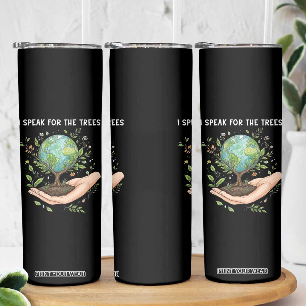 I Speak For The Trees Skinny Tumbler Earth Day Awareness TS14 Print Your Wear