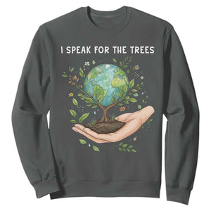 I Speak For The Trees Sweatshirt Earth Day Awareness TS14 Dark Heather Print Your Wear