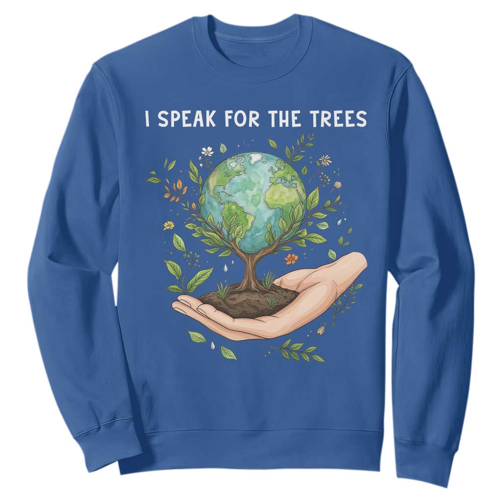 I Speak For The Trees Sweatshirt Earth Day Awareness TS14 Royal Blue Print Your Wear