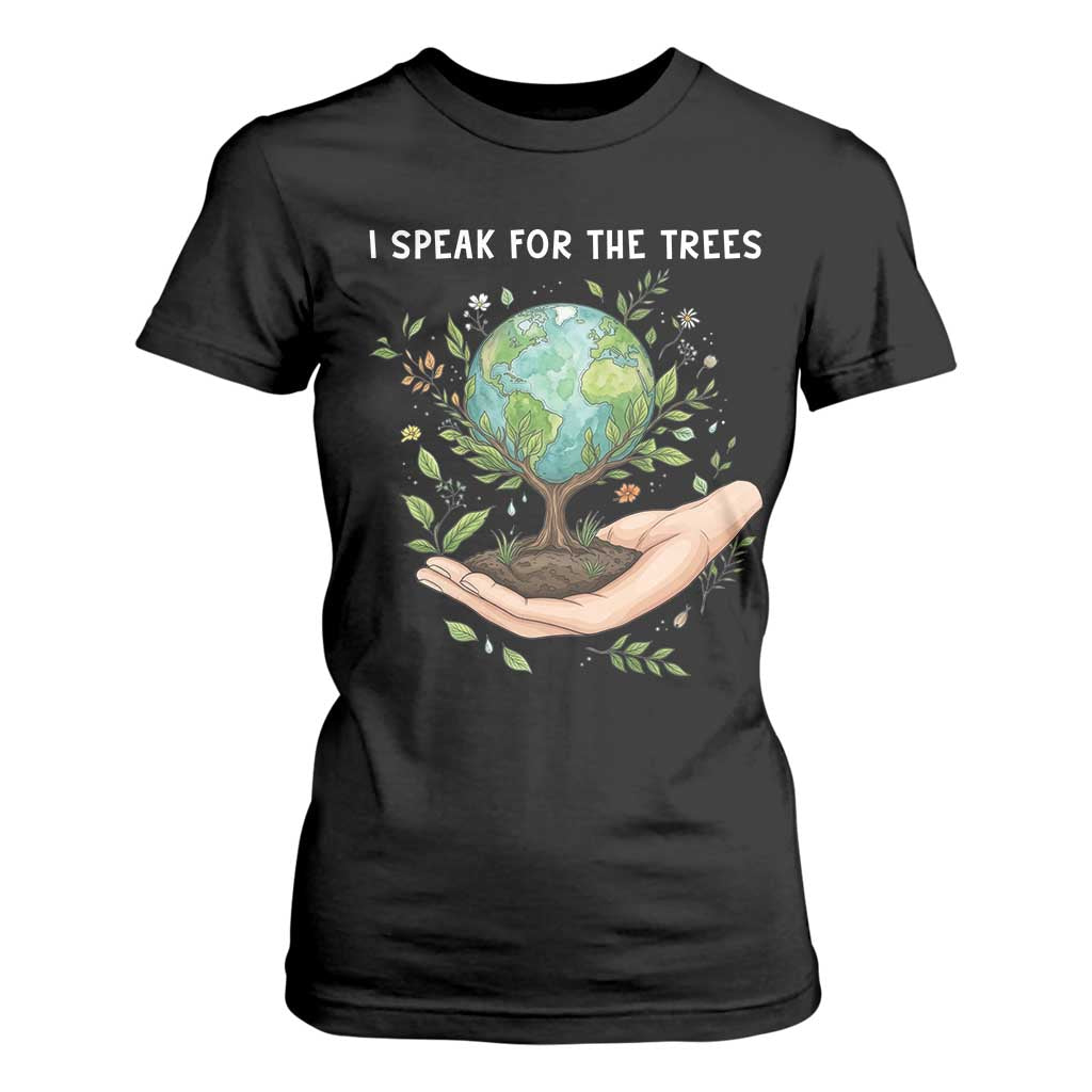 I Speak For The Trees T Shirt For Women Earth Day Awareness TS14 Black Print Your Wear