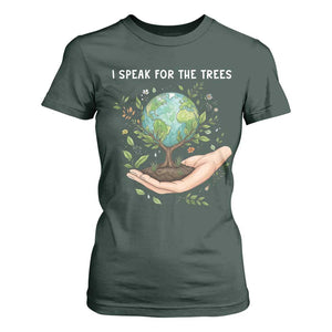 I Speak For The Trees T Shirt For Women Earth Day Awareness TS14 Dark Forest Green Print Your Wear