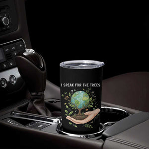 I Speak For The Trees Tumbler Cup Earth Day Awareness TS14 Print Your Wear