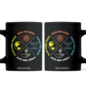 Earth Day Awareness Coffee Mug Save The Bees Plant More Trees Clean The Seas Titties TS14 Black Print Your Wear