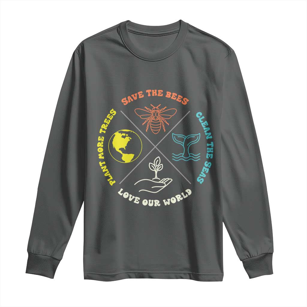 Earth Day Awareness Long Sleeve Shirt Save The Bees Plant More Trees Clean The Seas Titties TS14 Dark Heather Print Your Wear