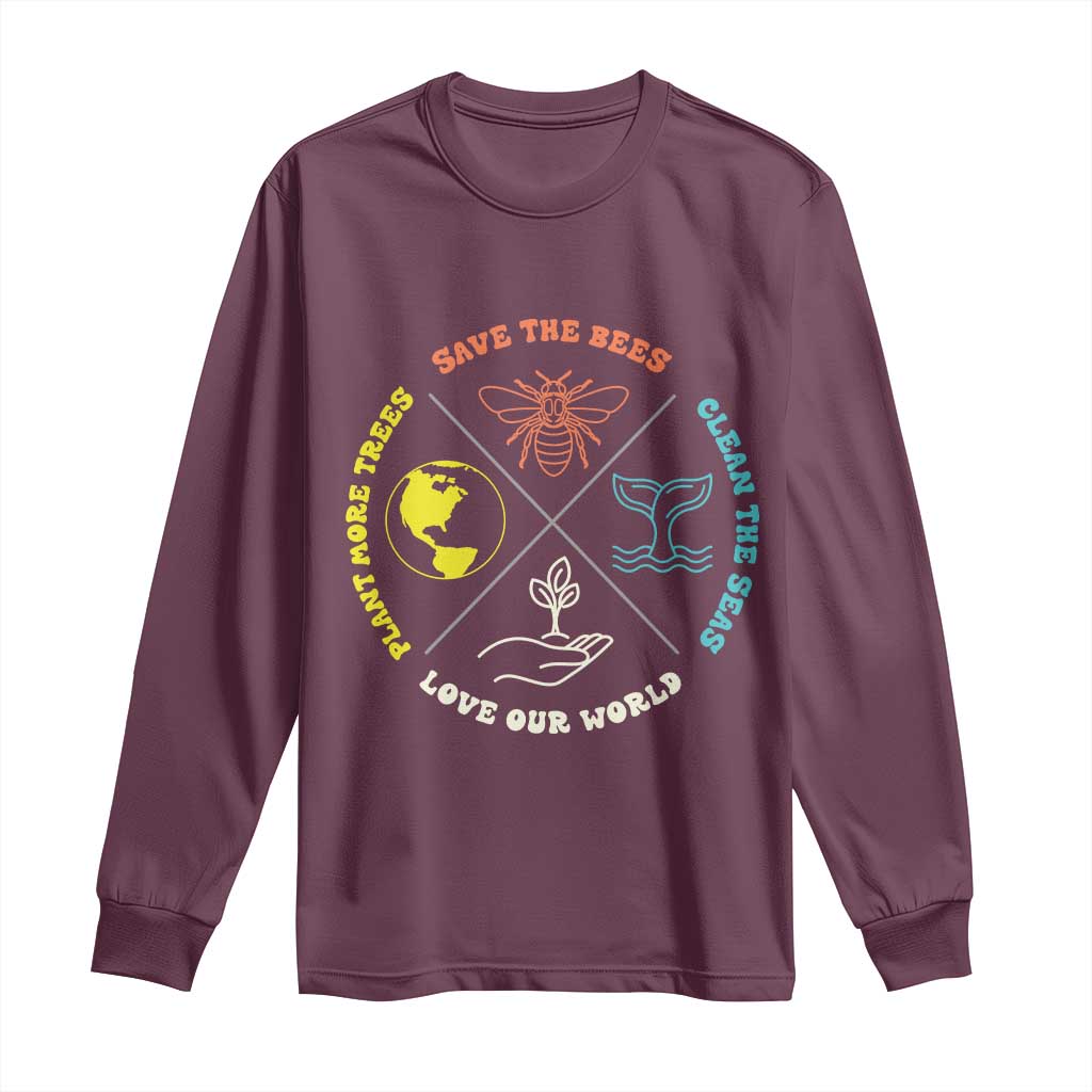 Earth Day Awareness Long Sleeve Shirt Save The Bees Plant More Trees Clean The Seas Titties TS14 Maroon Print Your Wear