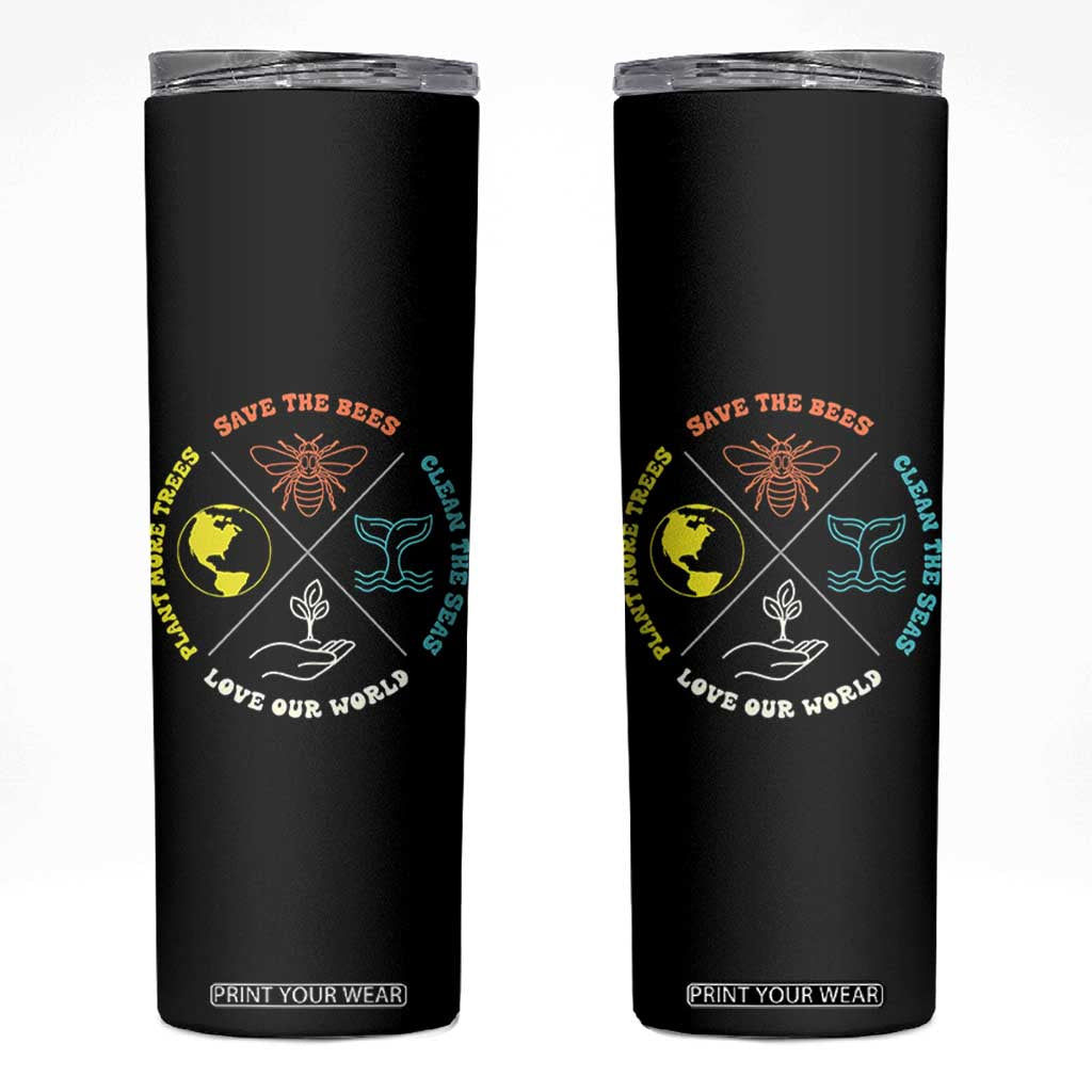 Earth Day Awareness Skinny Tumbler Save The Bees Plant More Trees Clean The Seas Titties TS14 Black Print Your Wear