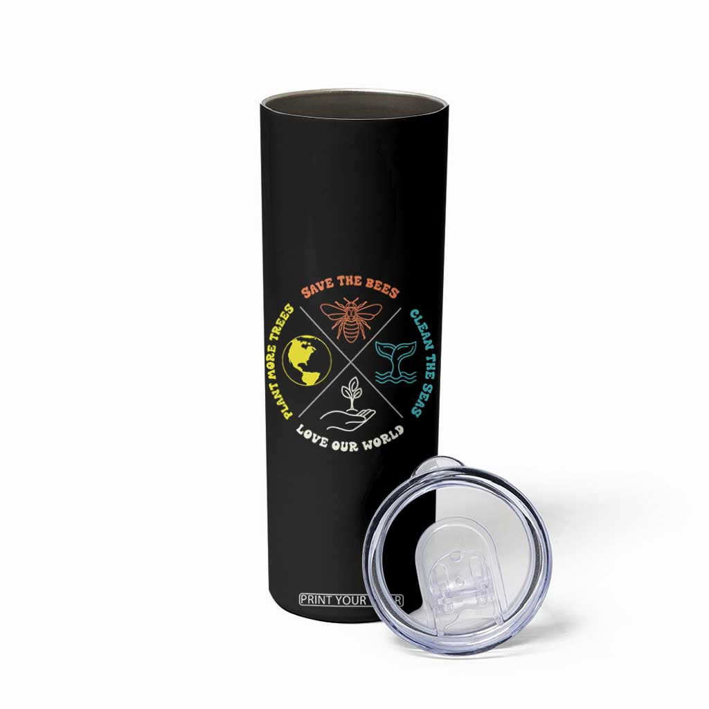 Earth Day Awareness Skinny Tumbler Save The Bees Plant More Trees Clean The Seas Titties TS14 Print Your Wear