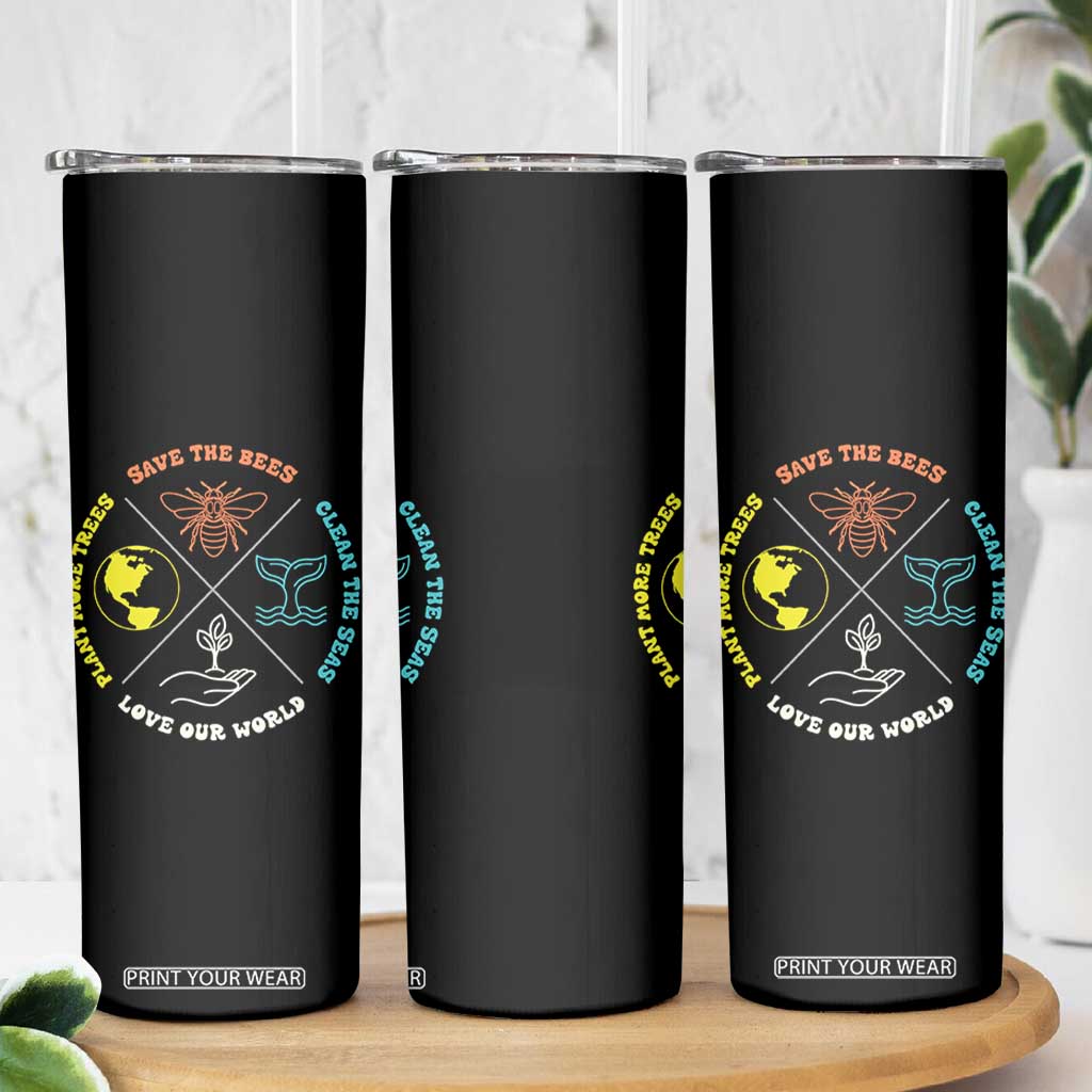 Earth Day Awareness Skinny Tumbler Save The Bees Plant More Trees Clean The Seas Titties TS14 Print Your Wear