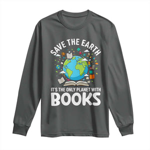 Save the Earth Long Sleeve Shirt It's the Only Planet with Books TS14 Dark Heather Print Your Wear