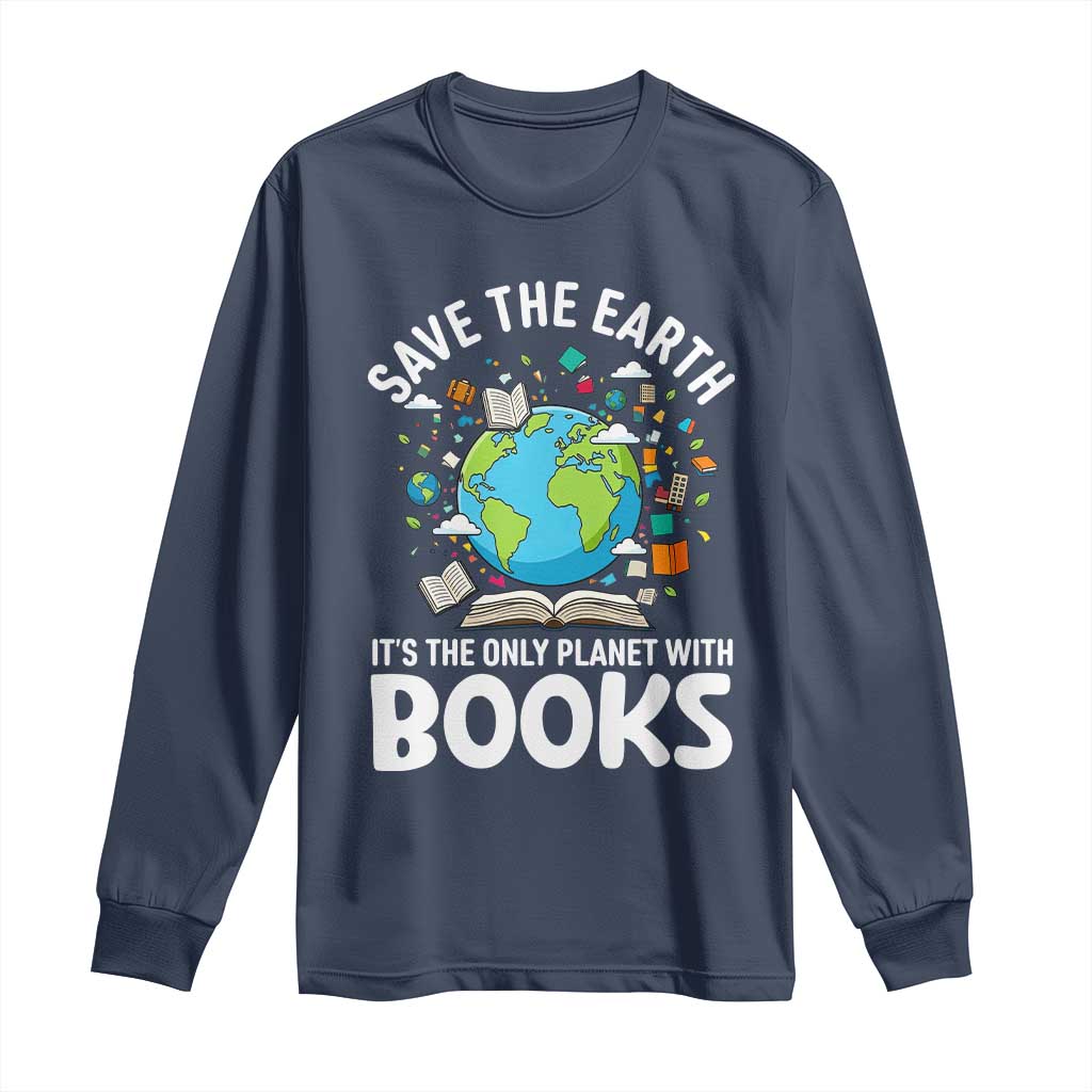 Save the Earth Long Sleeve Shirt It's the Only Planet with Books TS14 Navy Print Your Wear