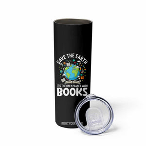 Save the Earth Skinny Tumbler It's the Only Planet with Books TS14 Print Your Wear