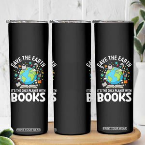 Save the Earth Skinny Tumbler It's the Only Planet with Books TS14 Print Your Wear