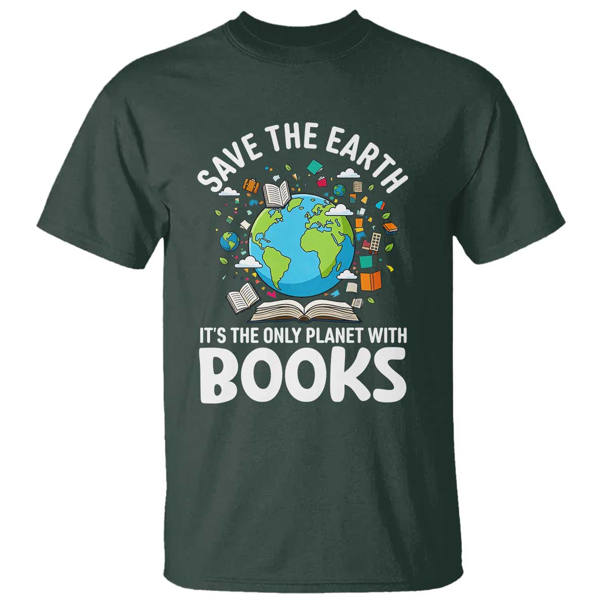 Save the Earth T Shirt It's the Only Planet with Books TS14 Dark Forest Green Print Your Wear