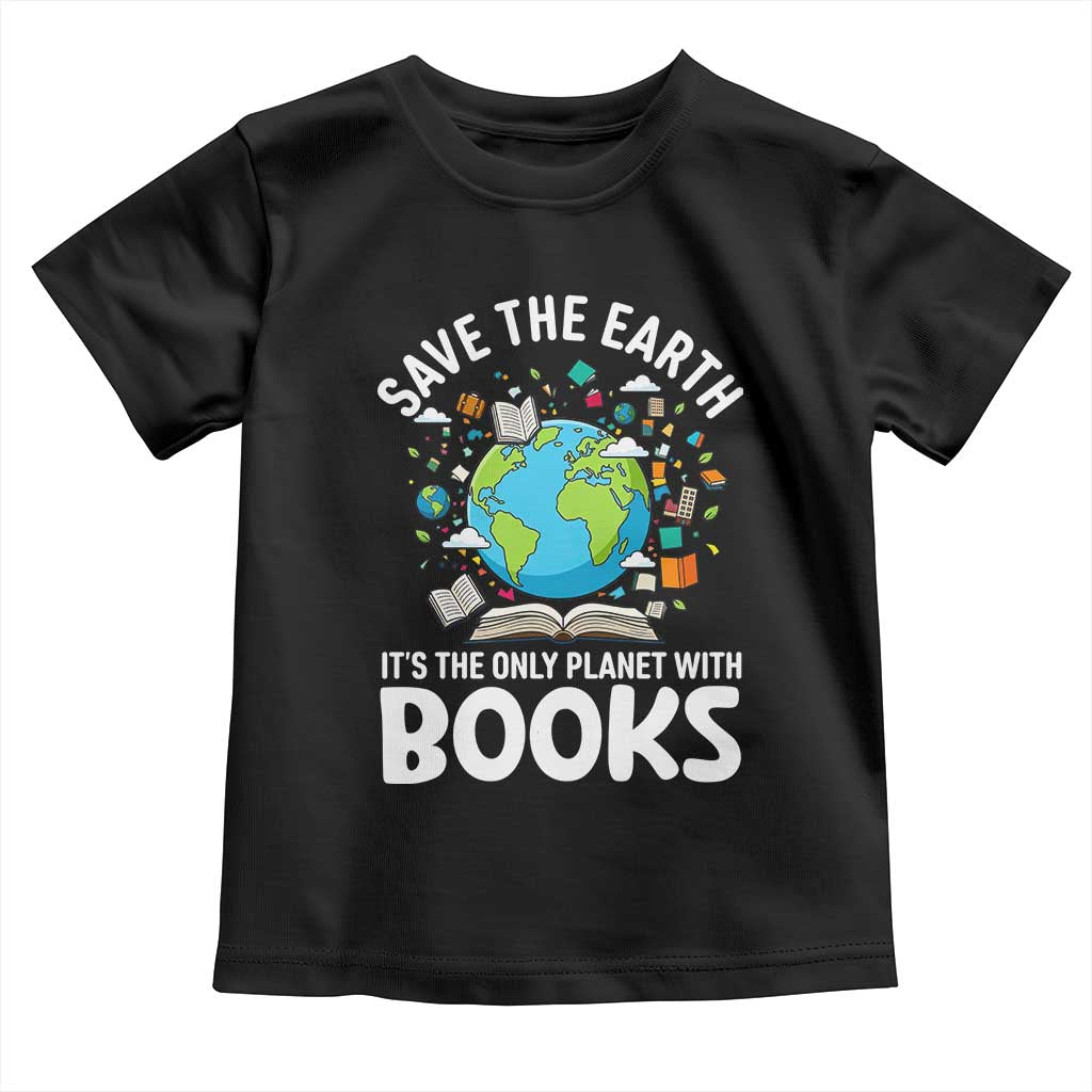 Save the Earth Toddler T Shirt It's the Only Planet with Books TS14 Black Print Your Wear