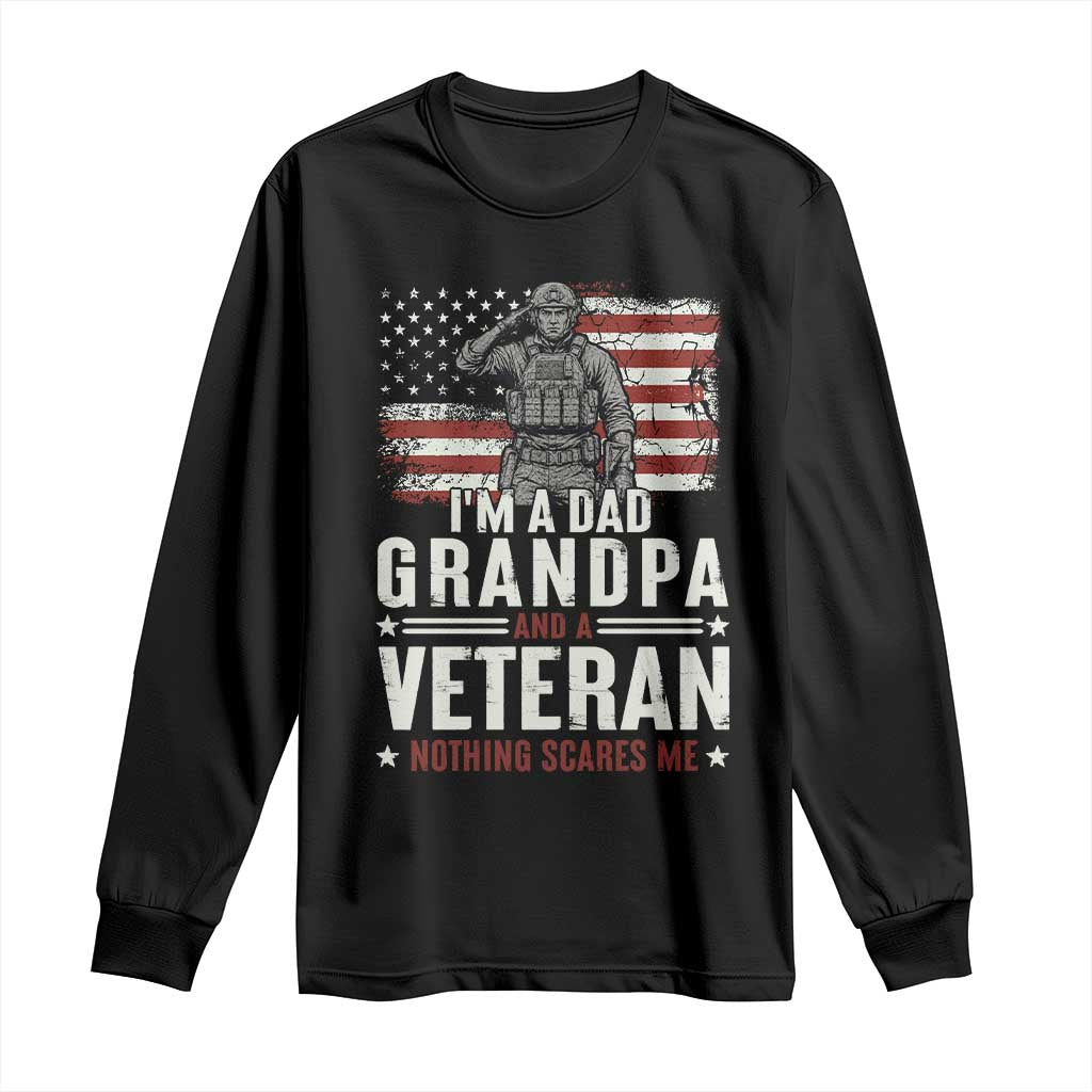 I'm A Dad Grandpa and Veteran Nothing Scares Me Long Sleeve Shirt Funny Veteran Dad Grandpa Humor TS14 Black Print Your Wear
