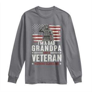 I'm A Dad Grandpa and Veteran Nothing Scares Me Long Sleeve Shirt Funny Veteran Dad Grandpa Humor