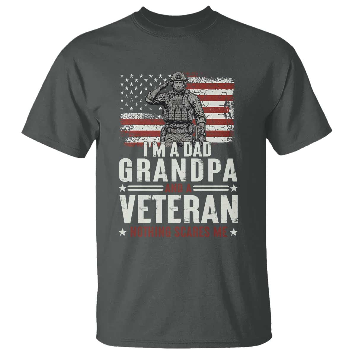 I'm A Dad Grandpa and Veteran Nothing Scares Me T Shirt Funny Veteran Dad Grandpa Humor