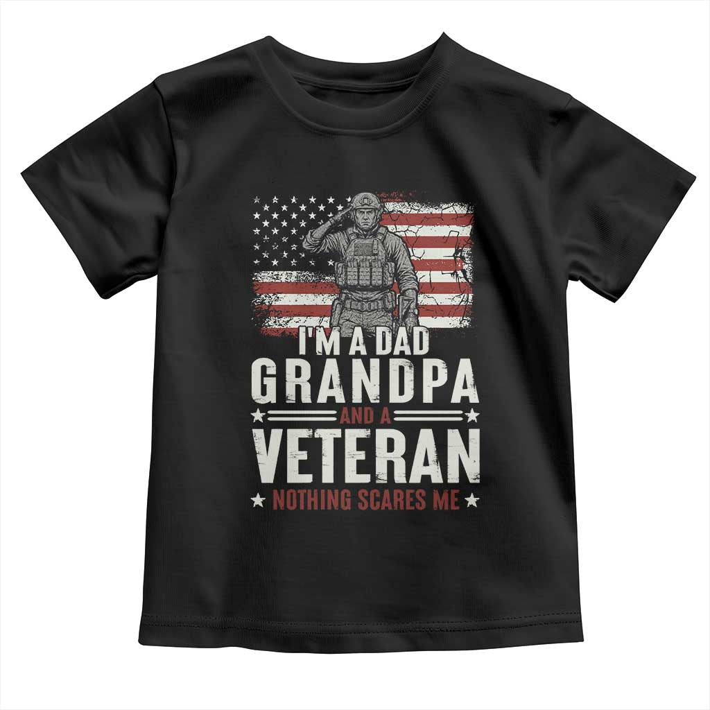 I'm A Dad Grandpa and Veteran Nothing Scares Me Toddler T Shirt Funny Veteran Dad Grandpa Humor
