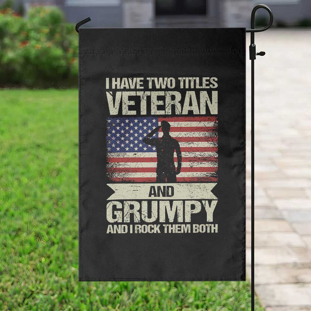 I Have Two Titles Veteran and Grumpy Garden Flag Funny Veteran Dad Grandpa Humor