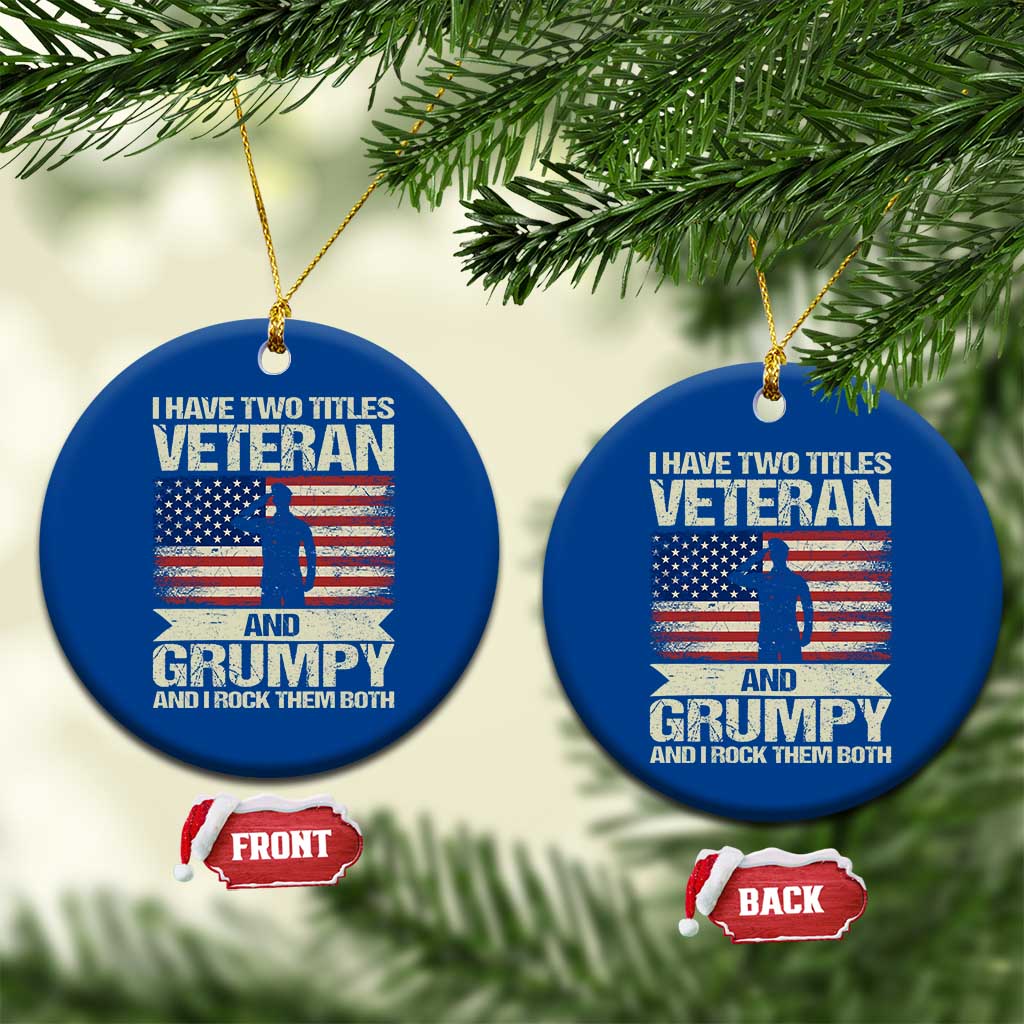 I Have Two Titles Veteran and Grumpy Ceramic Ornament Funny Veteran Dad Grandpa Humor