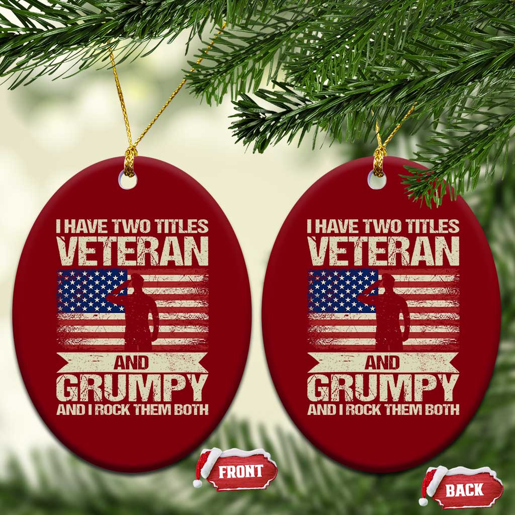 I Have Two Titles Veteran and Grumpy Ceramic Ornament Funny Veteran Dad Grandpa Humor