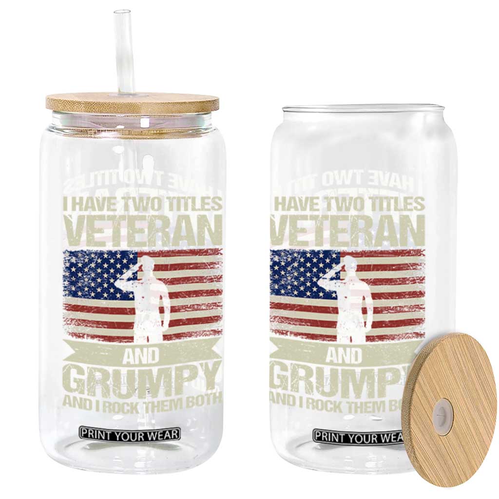 I Have Two Titles Veteran and Grumpy Glass Can Funny Veteran Dad Grandpa Humor