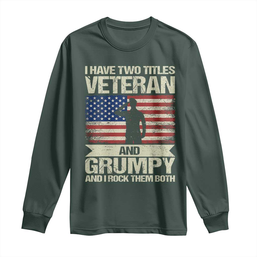I Have Two Titles Veteran and Grumpy Long Sleeve Shirt Funny Veteran Dad Grandpa Humor