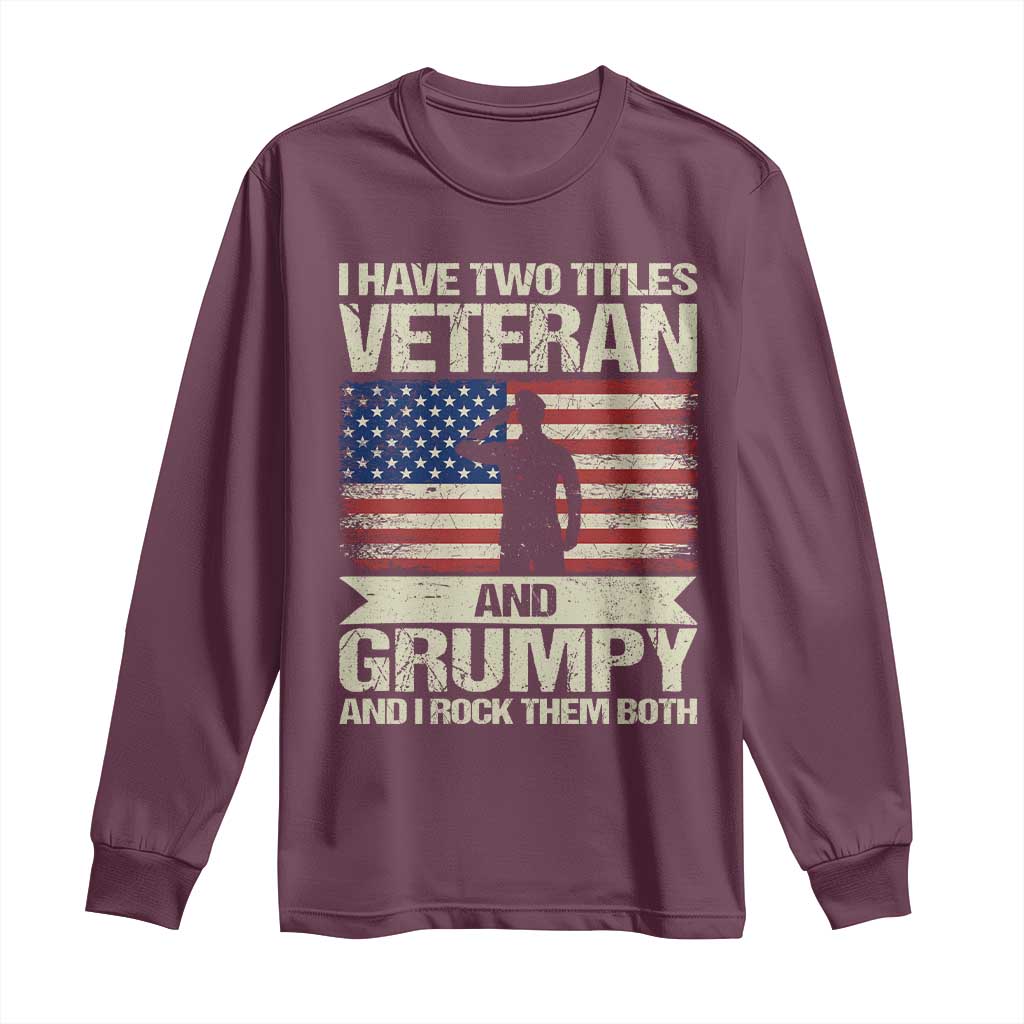 I Have Two Titles Veteran and Grumpy Long Sleeve Shirt Funny Veteran Dad Grandpa Humor