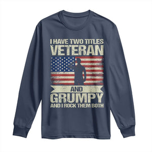I Have Two Titles Veteran and Grumpy Long Sleeve Shirt Funny Veteran Dad Grandpa Humor