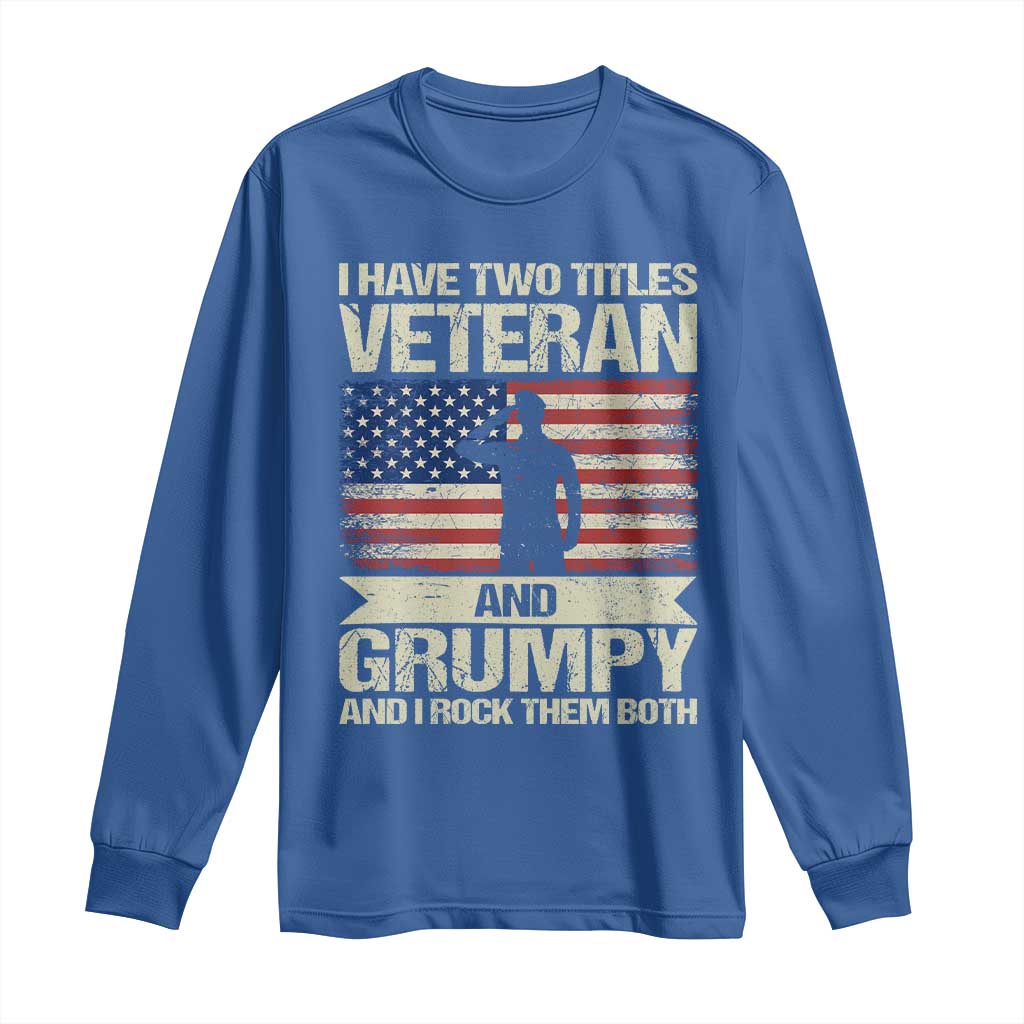 I Have Two Titles Veteran and Grumpy Long Sleeve Shirt Funny Veteran Dad Grandpa Humor