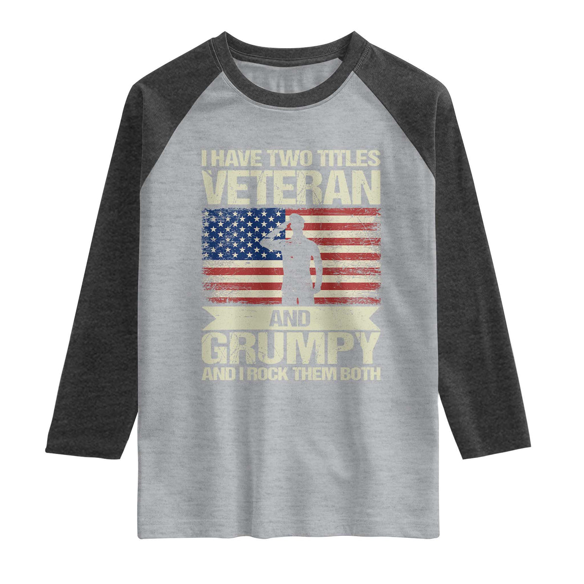 I Have Two Titles Veteran and Grumpy Raglan Shirt Funny Veteran Dad Grandpa Humor