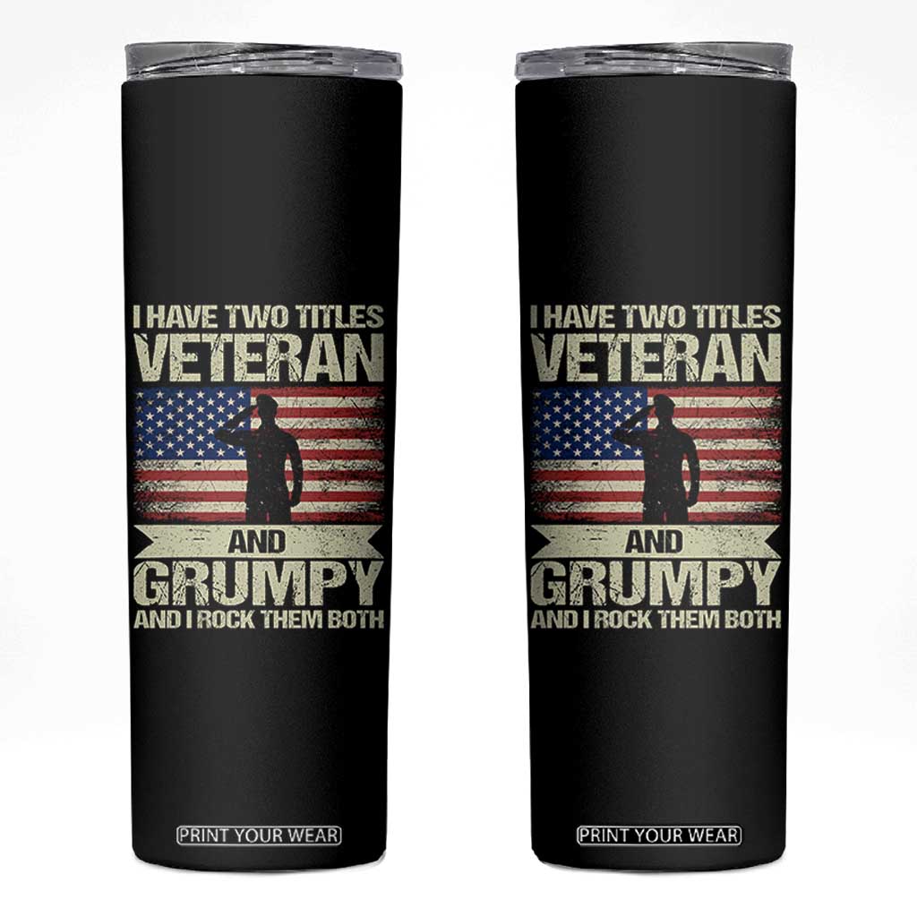 I Have Two Titles Veteran and Grumpy Skinny Tumbler Funny Veteran Dad Grandpa Humor