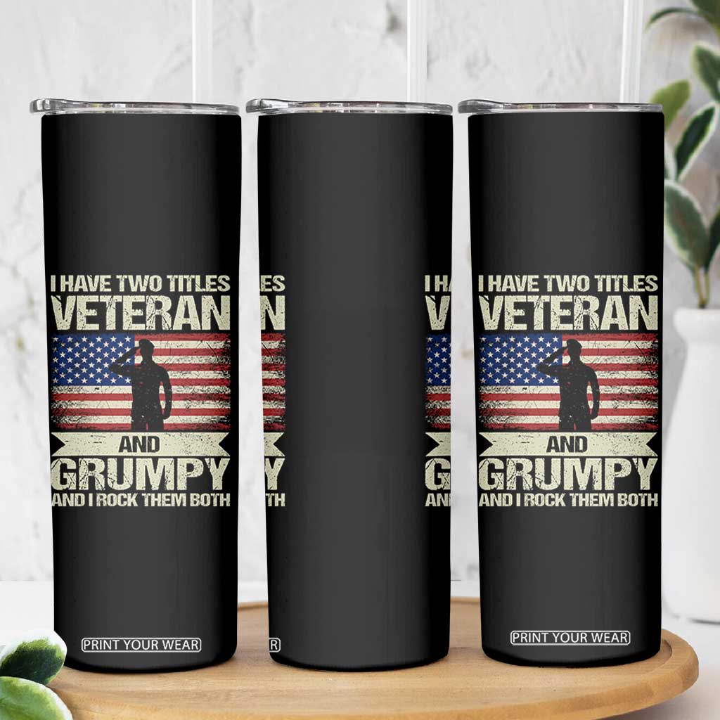 I Have Two Titles Veteran and Grumpy Skinny Tumbler Funny Veteran Dad Grandpa Humor