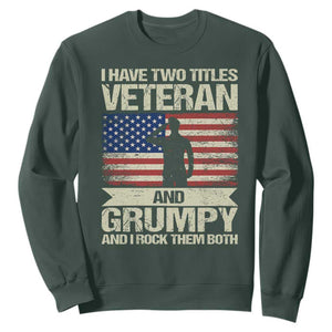 I Have Two Titles Veteran and Grumpy Sweatshirt Funny Veteran Dad Grandpa Humor