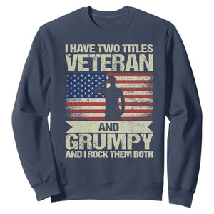 I Have Two Titles Veteran and Grumpy Sweatshirt Funny Veteran Dad Grandpa Humor