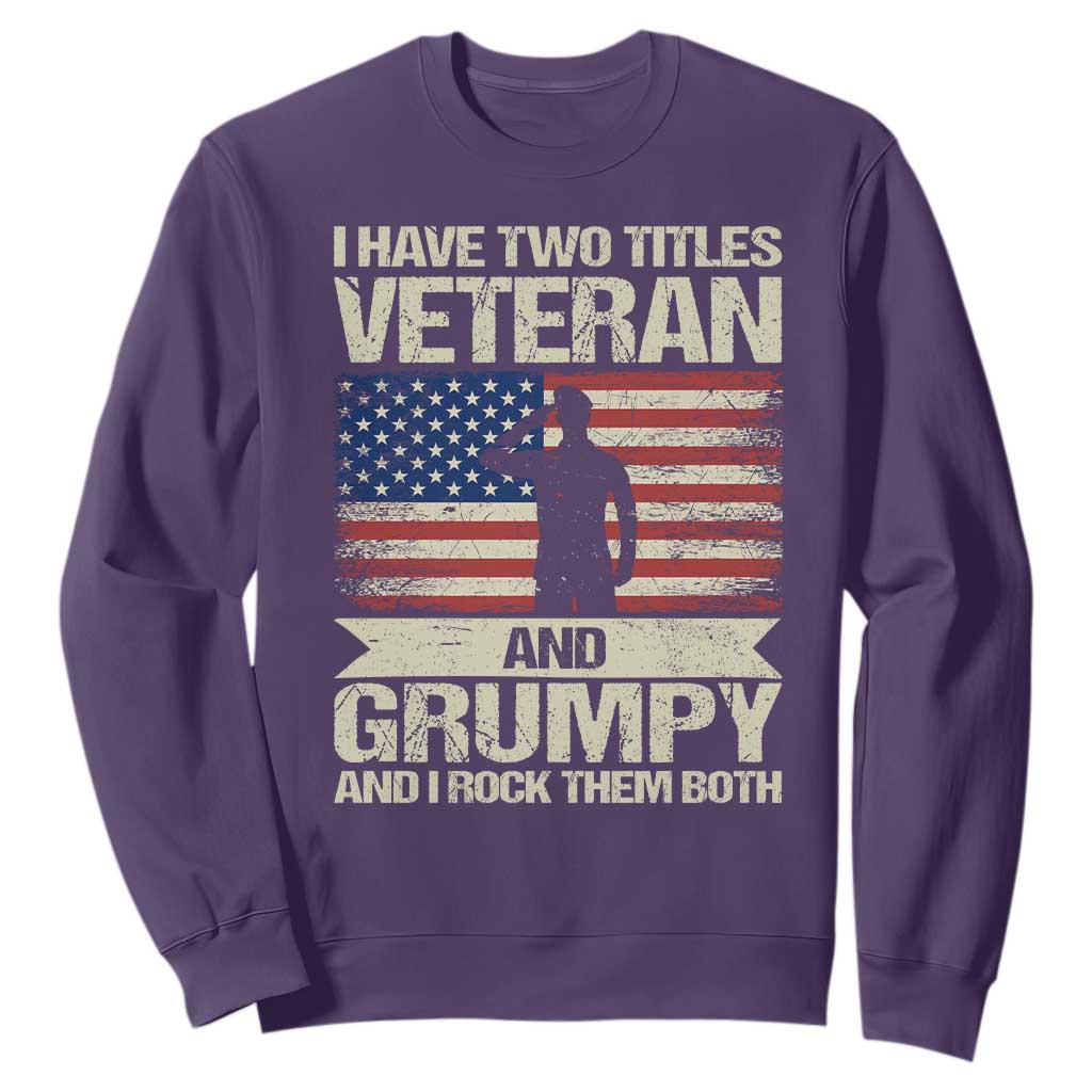 I Have Two Titles Veteran and Grumpy Sweatshirt Funny Veteran Dad Grandpa Humor