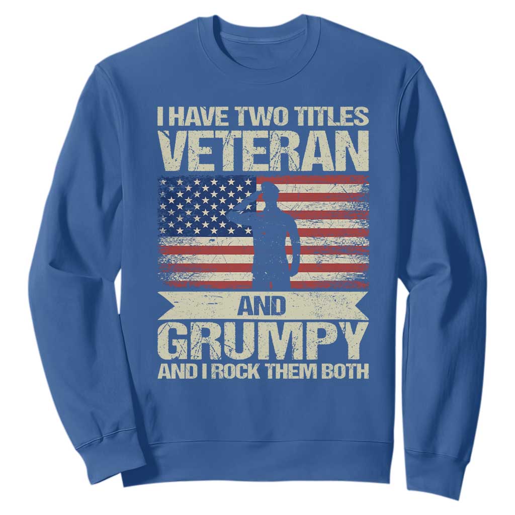 I Have Two Titles Veteran and Grumpy Sweatshirt Funny Veteran Dad Grandpa Humor