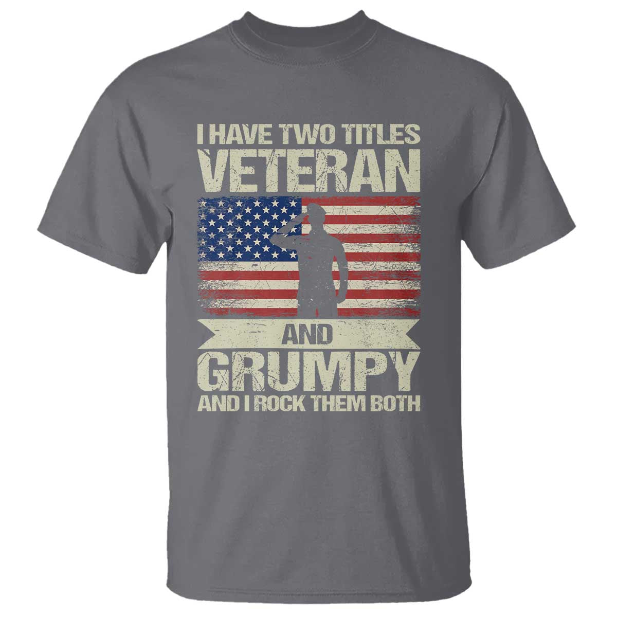 I Have Two Titles Veteran and Grumpy T Shirt Funny Veteran Dad Grandpa Humor