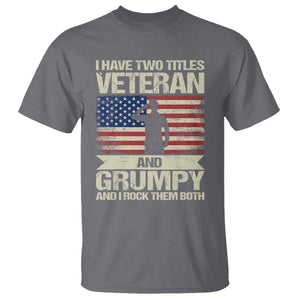 I Have Two Titles Veteran and Grumpy T Shirt Funny Veteran Dad Grandpa Humor