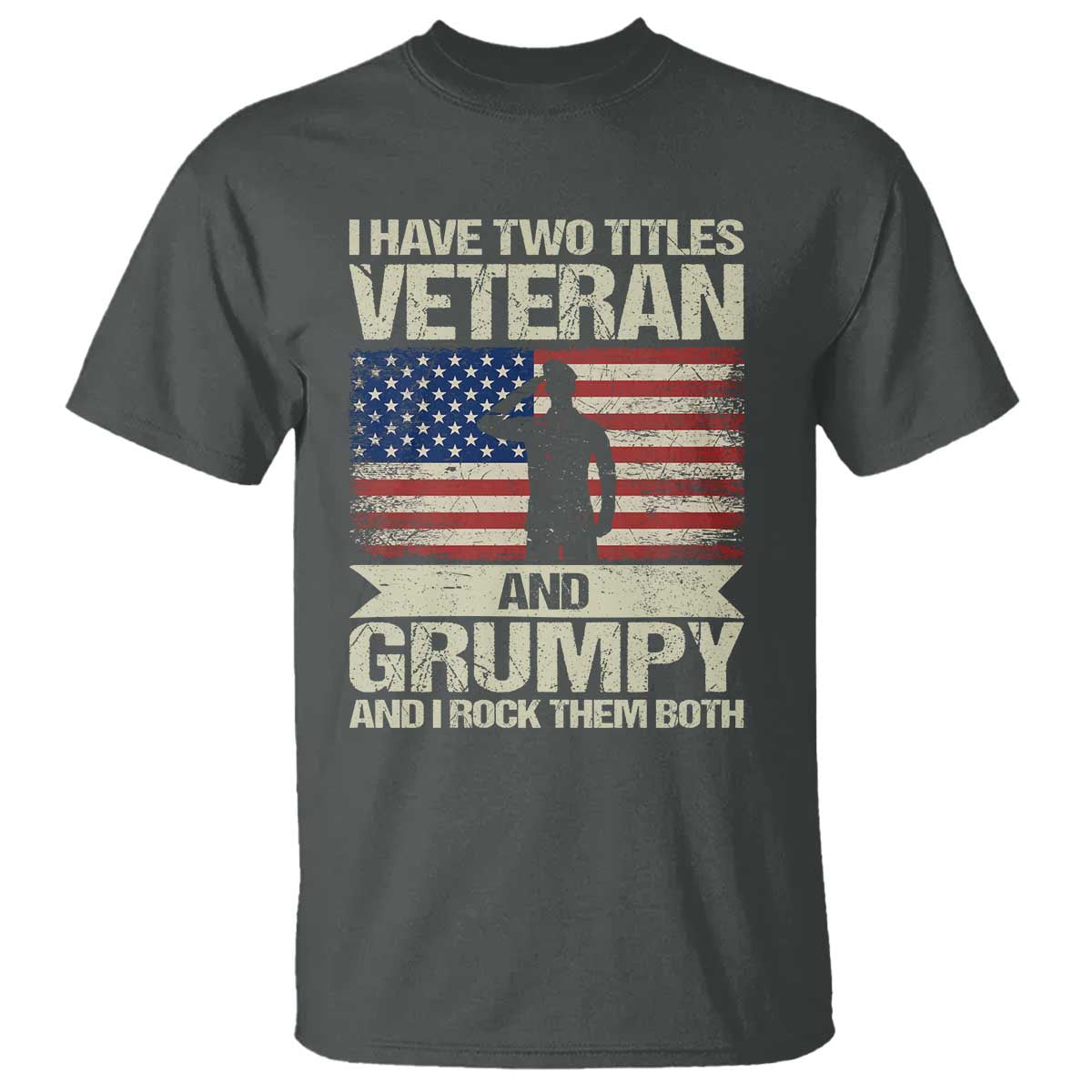 I Have Two Titles Veteran and Grumpy T Shirt Funny Veteran Dad Grandpa Humor