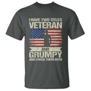 I Have Two Titles Veteran and Grumpy T Shirt Funny Veteran Dad Grandpa Humor