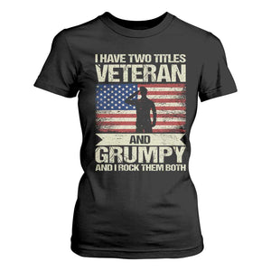 I Have Two Titles Veteran and Grumpy T Shirt For Women Funny Veteran Dad Grandpa Humor TS14 Black Print Your Wear