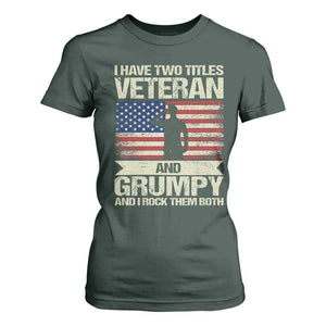 I Have Two Titles Veteran and Grumpy T Shirt For Women Funny Veteran Dad Grandpa Humor TS14 Dark Forest Green Print Your Wear