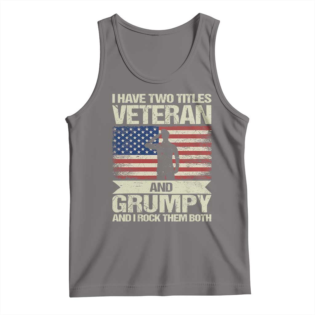 I Have Two Titles Veteran and Grumpy Tank Top Funny Veteran Dad Grandpa Humor