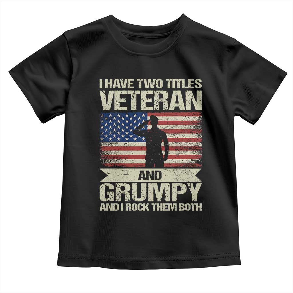 I Have Two Titles Veteran and Grumpy Toddler T Shirt Funny Veteran Dad Grandpa Humor TS14 Black Print Your Wear