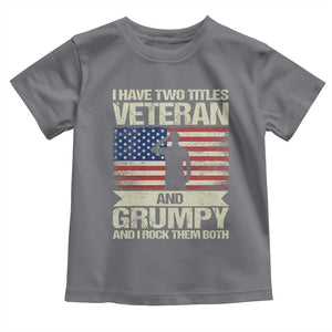 I Have Two Titles Veteran and Grumpy Toddler T Shirt Funny Veteran Dad Grandpa Humor