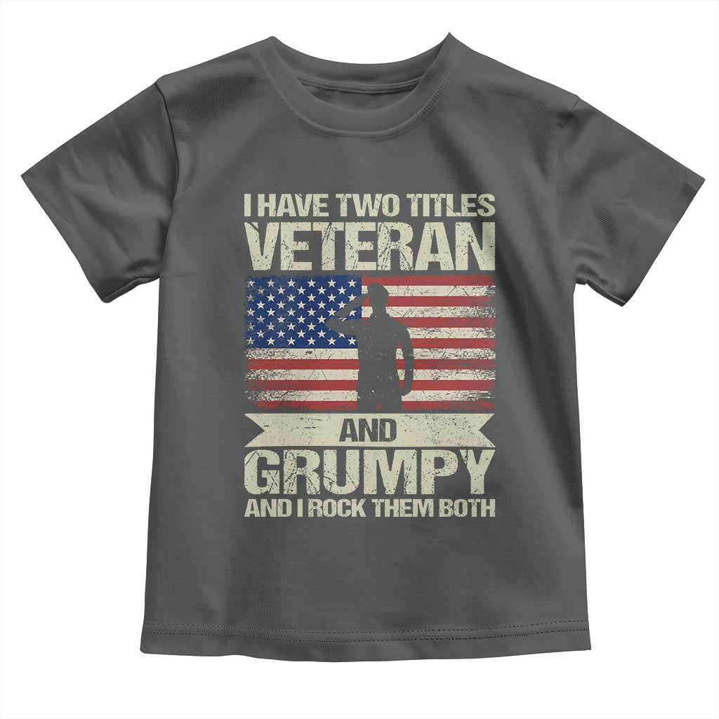 I Have Two Titles Veteran and Grumpy Toddler T Shirt Funny Veteran Dad Grandpa Humor